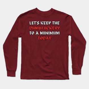 Let's Keep the Dumbfuckery Original Aesthetic Tribute 〶 Long Sleeve T-Shirt